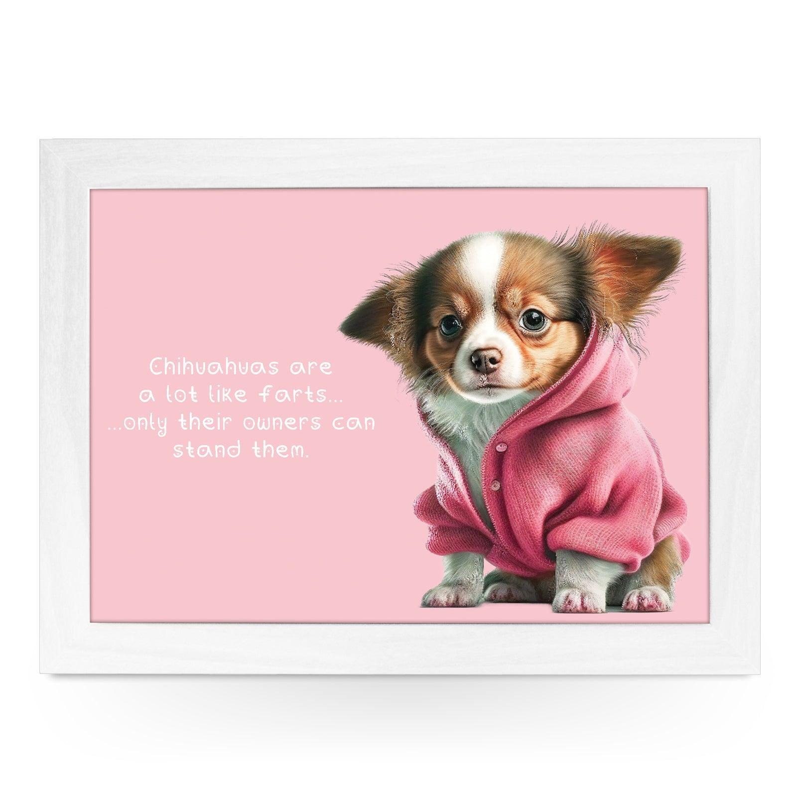 Chihuahuas Are A Lot Like Farts Lap Tray - L1103 - Cushioned Lap Trays by Yoosh