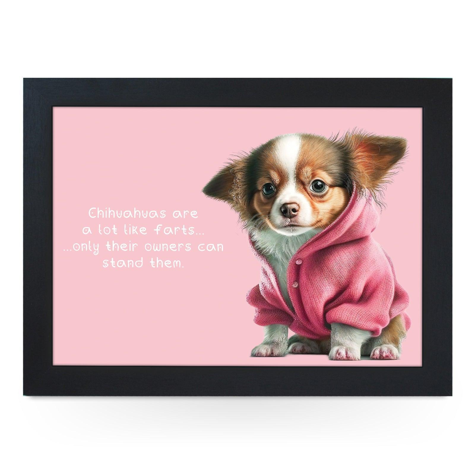 Chihuahuas Are A Lot Like Farts Lap Tray - L1103 - Cushioned Lap Trays by Yoosh