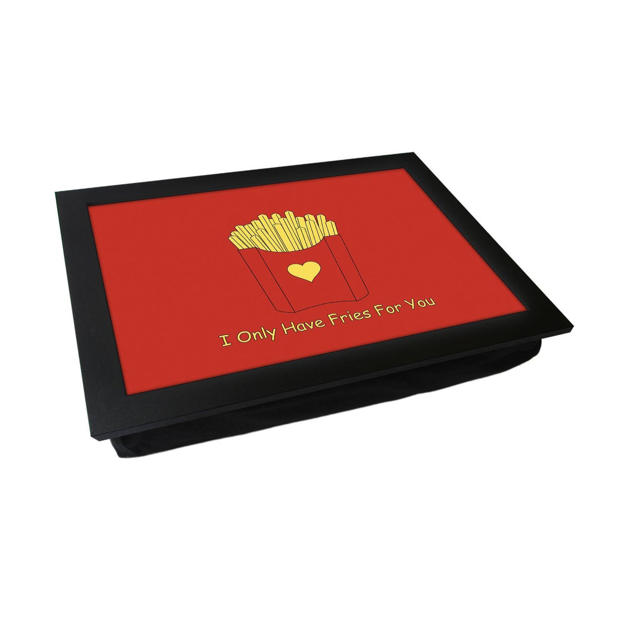 Only Have Fries for You Lap Tray Playful Comfort with Foodie Romance