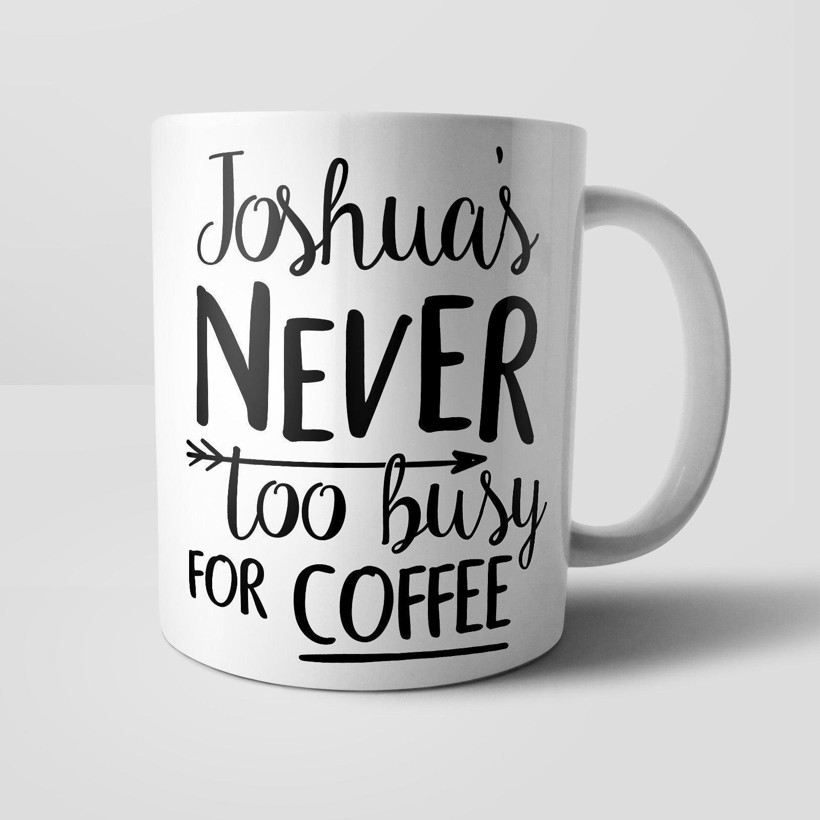 Personalised Never Too Busy For Coffee Mug - M058 Yoosh