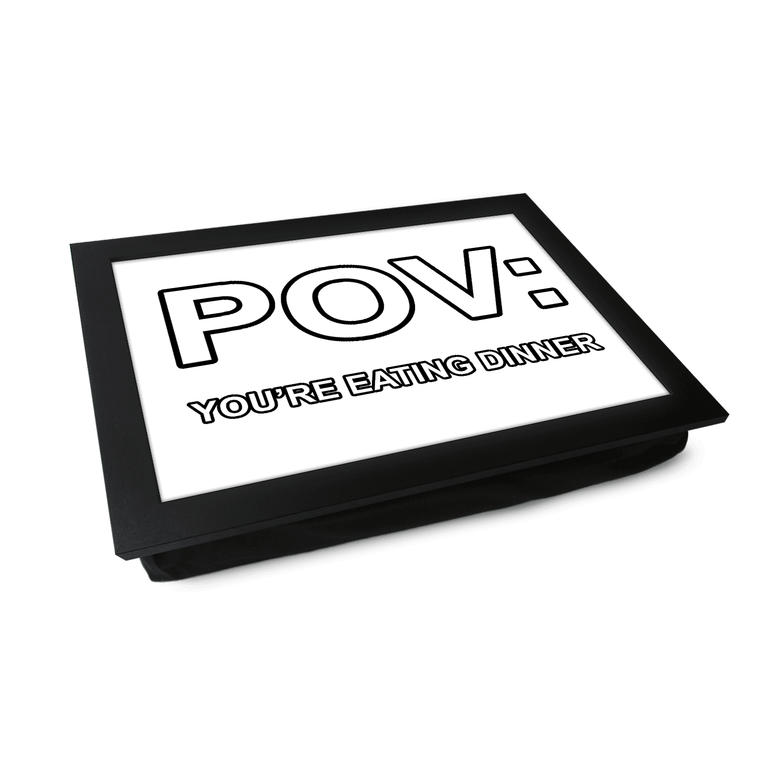 POV: You're Eating Dinner Lap Tray - L1400 - Cushioned Lap Trays by Yoosh
