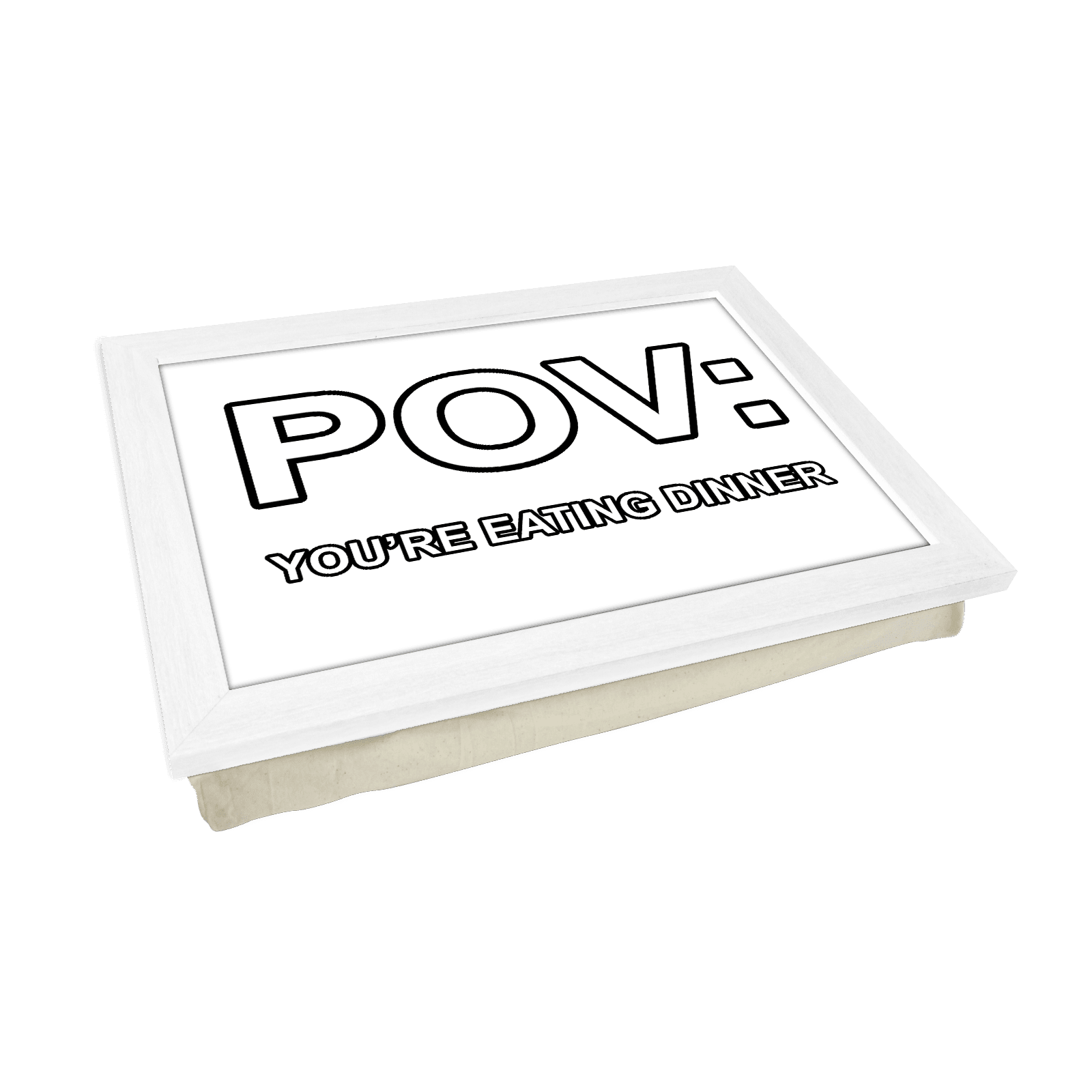 POV: You're Eating Dinner Lap Tray - L1400 - Cushioned Lap Trays by Yoosh