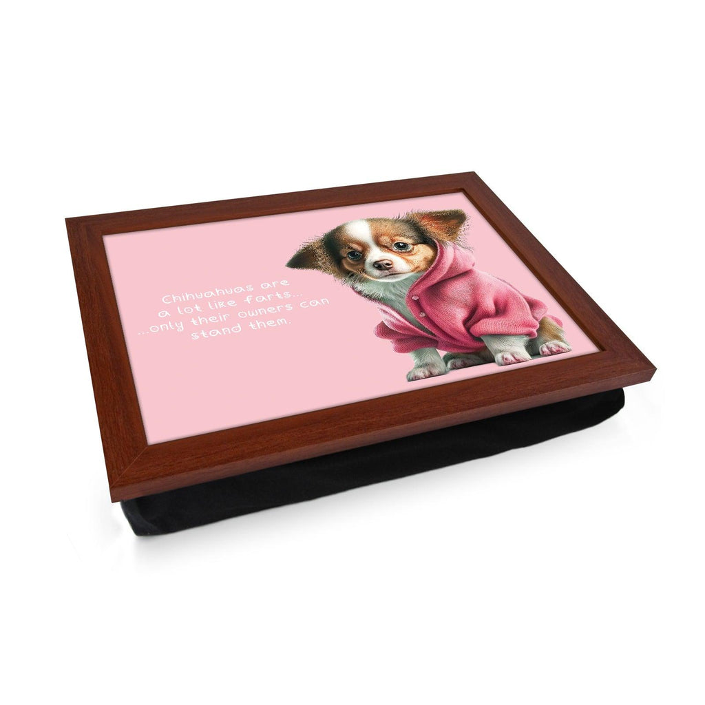 Chihuahuas Are A Lot Like Farts Lap Tray - L1103 - Cushioned Lap Trays by Yoosh
