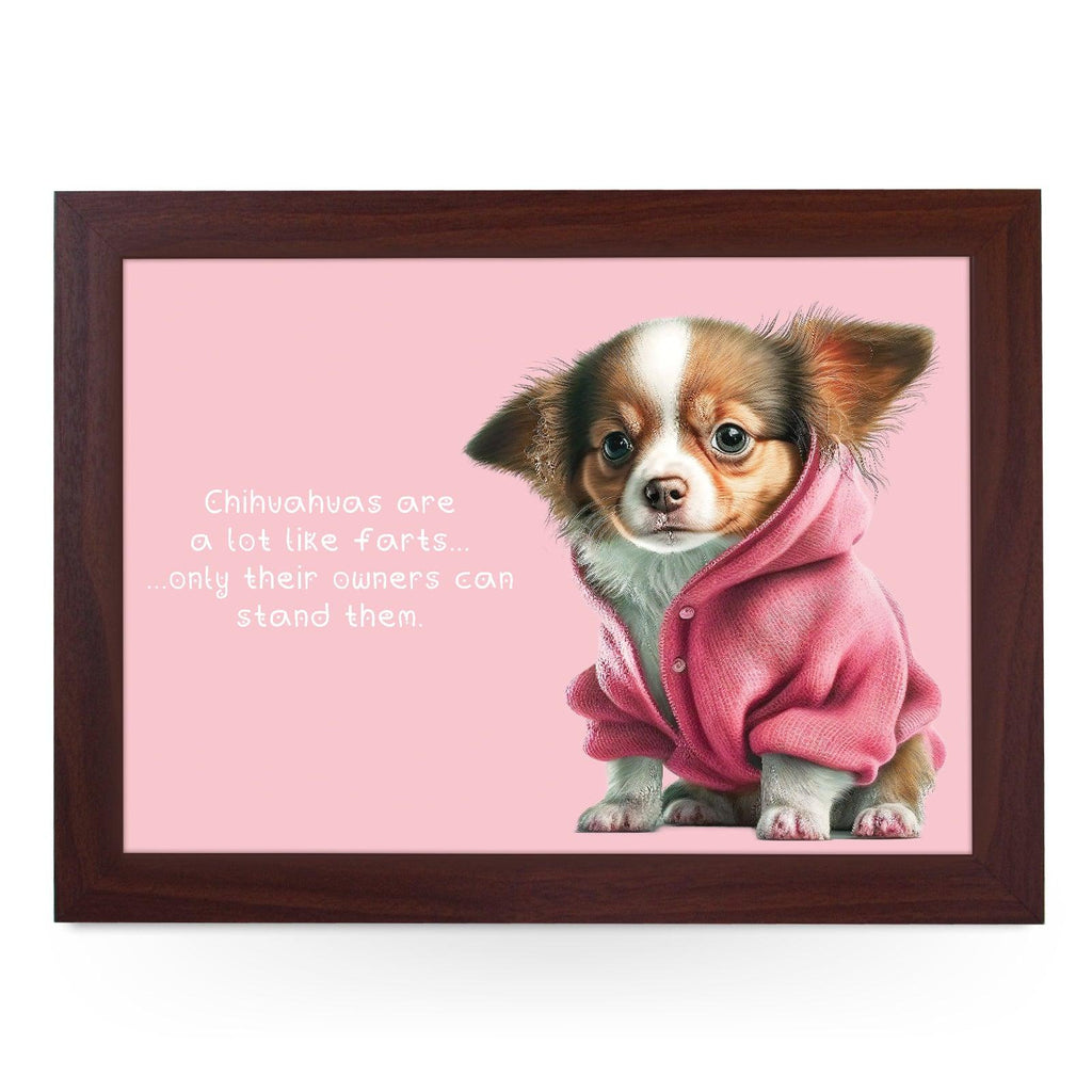 Chihuahuas Are A Lot Like Farts Lap Tray - L1103 - Cushioned Lap Trays by Yoosh