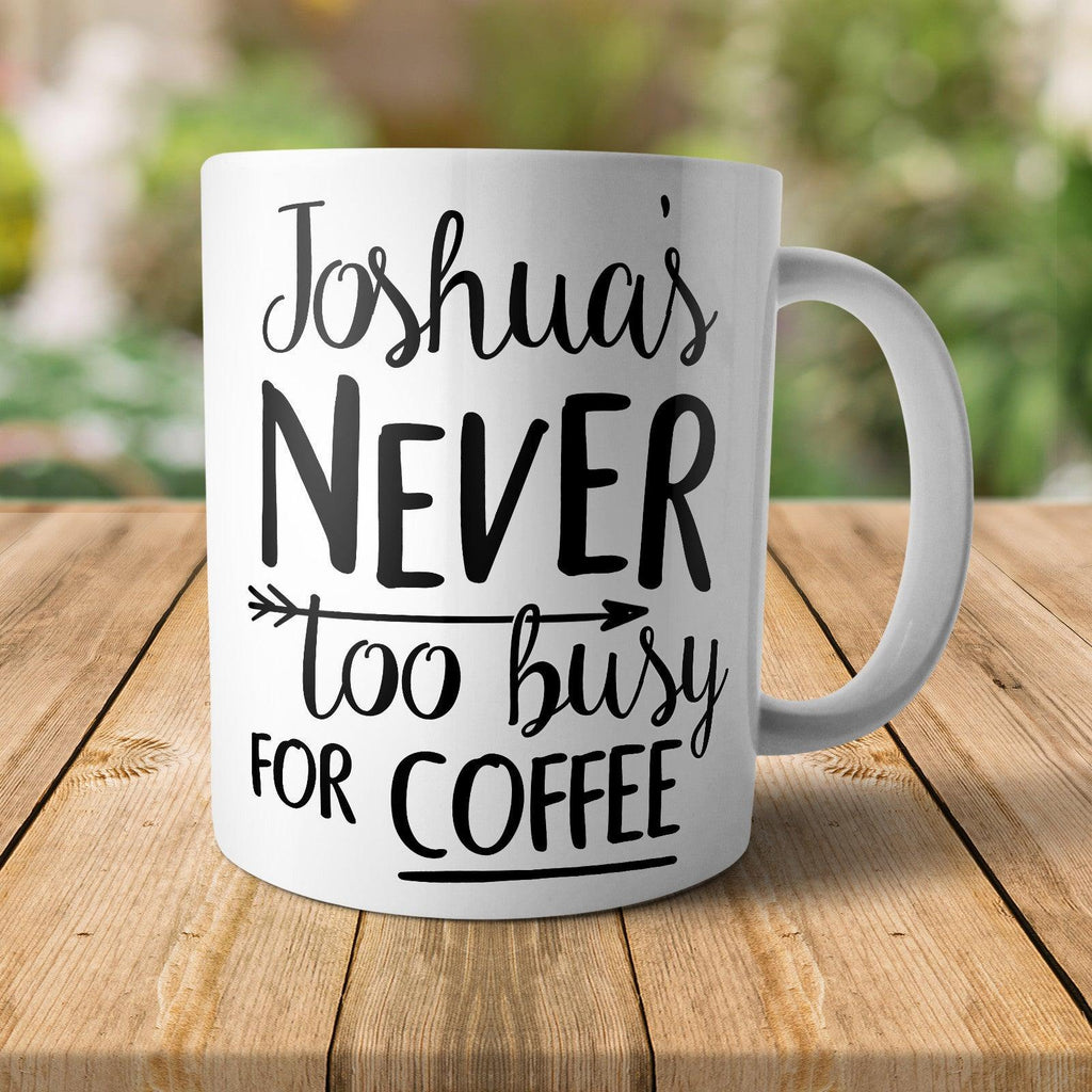 Personalised Never Too Busy For Coffee Mug - M058 Yoosh