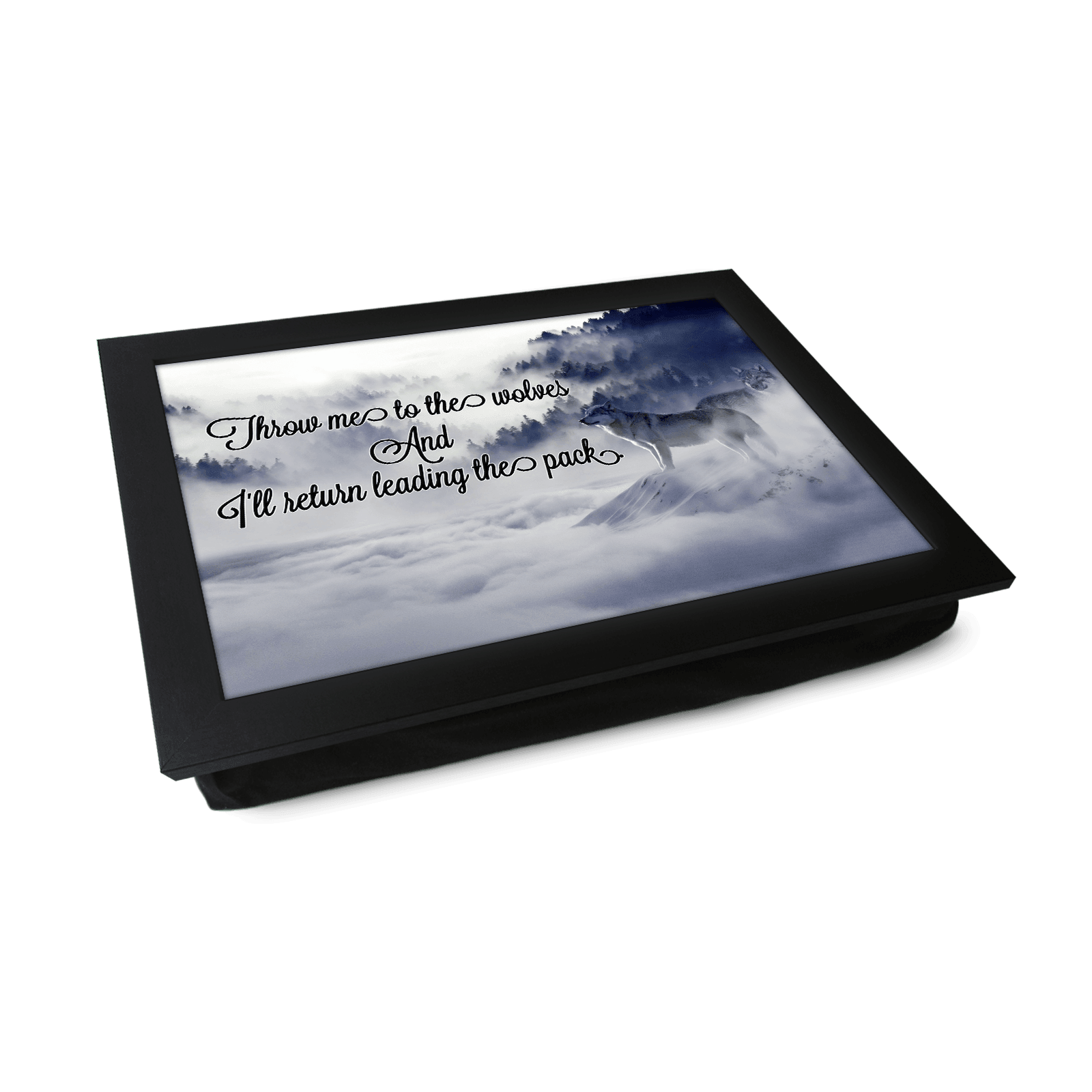 Throw Me To The Wolves Lap Tray - L1040 - Cushioned Lap Trays by Yoosh