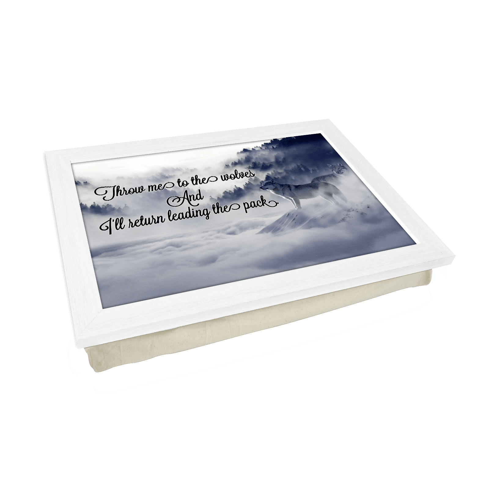 Throw Me To The Wolves Lap Tray - L1040 - Cushioned Lap Trays by Yoosh